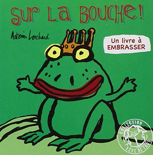 Sur la bouche ! : un livre à embrasser