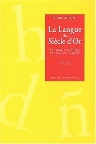 La langue du siècle d'or : sintaxe et lexique de l'espagnol classique