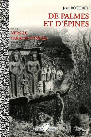 De palmes et d'épines. Vol. 2. Vers le paradis d'Indra : Cambodge, 1963-1975 : récit