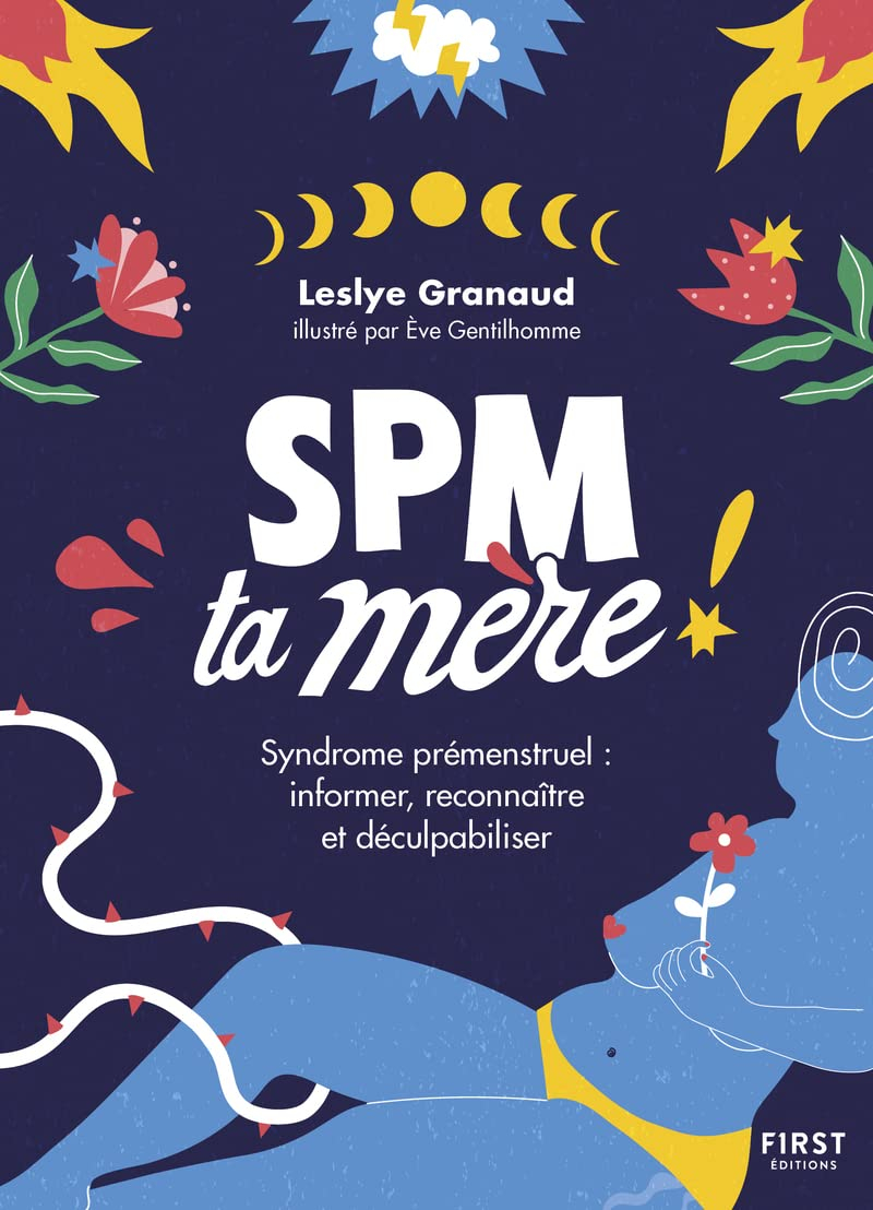 SPM ta mère ! : syndrome prémenstruel : informer, reconnaître et déculpabiliser