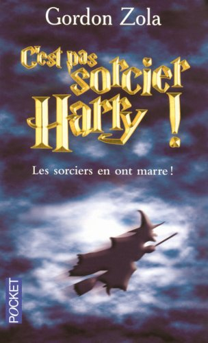 C'est pas sorcier Harry ! : les sorciers en ont marre ! : le septième livre n'aura pas lieu