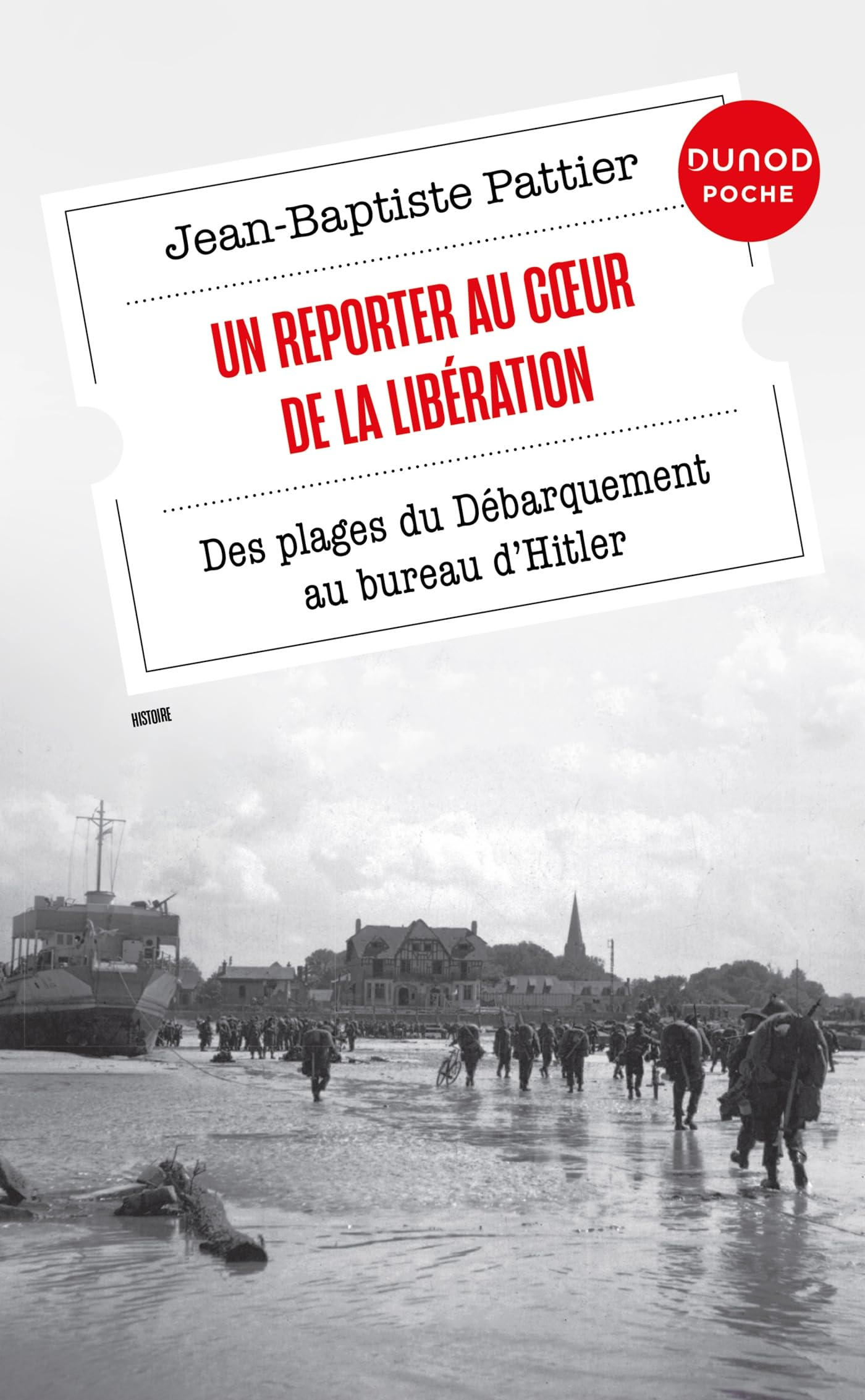 Un reporter au coeur de la Libération : des plages du Débarquement au bureau d'Hitler