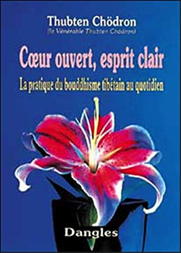 Coeur ouvert, esprit clair : la pratique du bouddhisme tibétain au quotidien