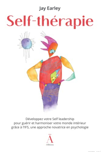 Self-thérapie : développez votre self leadership pour guérir et harmoniser votre monde intérieur grâ