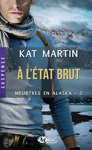Meurtres en Alaska. Vol. 2. A l'état brut