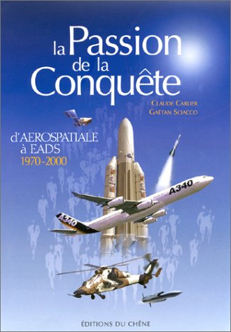 La passion de la conquête : d'Aérospatiale à EADS 1970-2000
