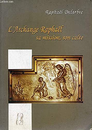 L'Archange Raphaël sa mission, son culte.