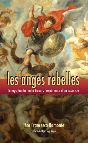 Les anges rebelles : le mystère du mal à travers l'expérience d'un exorciste