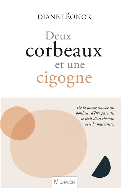 Deux corbeaux et une cigogne : de la fausse couche au bonheur d'être parents, le récit d'un chemin v
