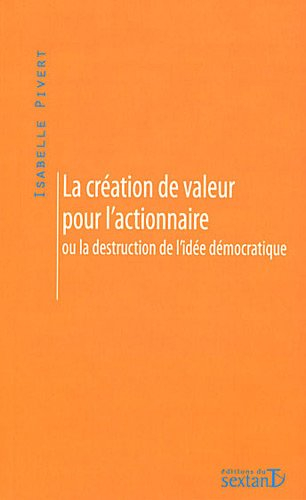 La création de valeur pour l'actionnaire ou La destruction de l'idée démocratique