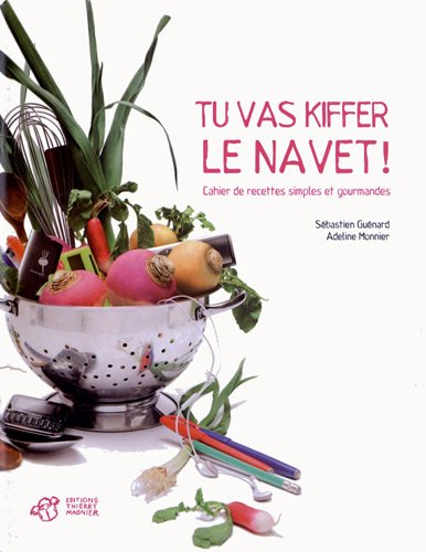 Tu vas kiffer le navet ! : cahier de recettes simples et gourmandes
