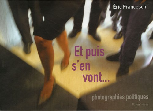 Et puis s'en vont... : photographies politiques