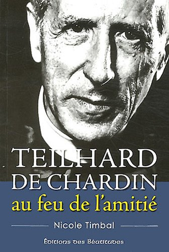 Teilhard de Chardin, au feu de l'amitié