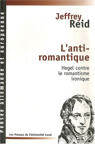 l'anti-romantique : hegel contre le romantisme ironique