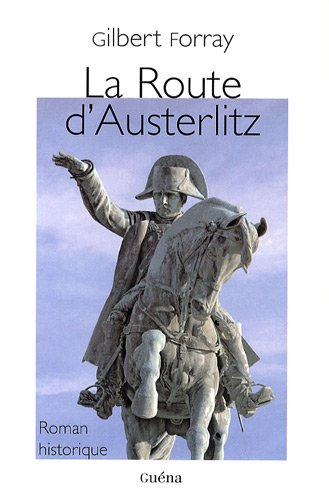 La route d'Austerlitz : roman historique