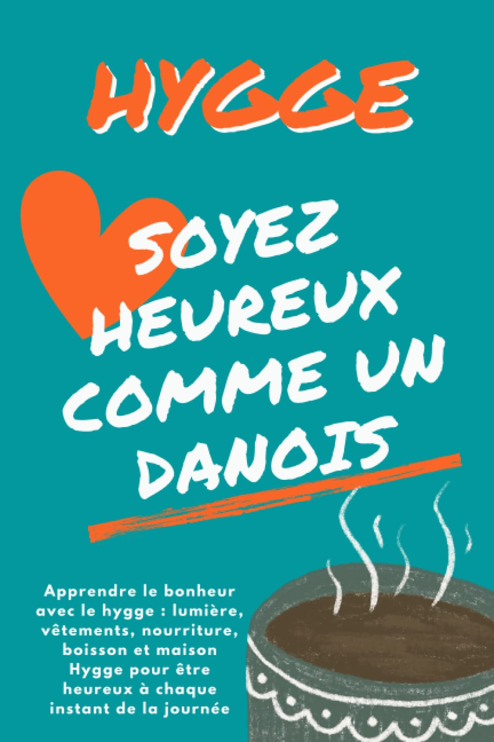 HYGGE Soyez heureux comme un Danois: Apprendre le bonheur avec le hygge : lumière, vêtements, nourri