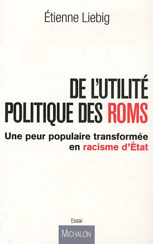 De l'utilité politique des Roms : une peur populaire transformée en racisme d’État