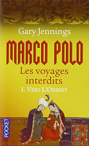 Marco Polo : les voyages interdits. Vol. 1. Vers l'Orient