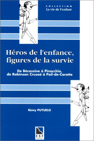 Héros de l'enfance, figures de la survie : de Bécassine à Pinocchio, de Robinson Crusoé à Poil de Ca