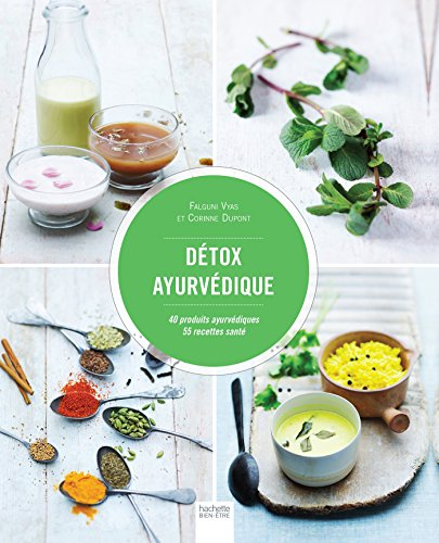 Détox ayurvédique : 40 produits ayurvédiques : 55 recettes santé