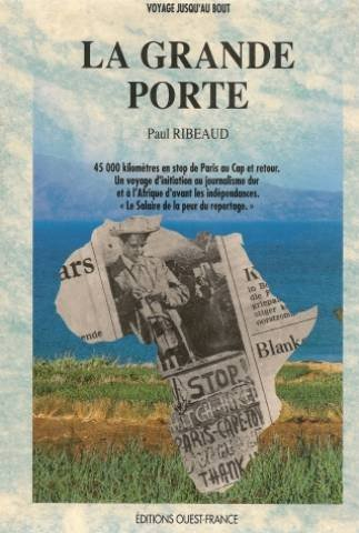 La Grande porte : 45000 kilomètres en stop de Paris au Cap et retour...