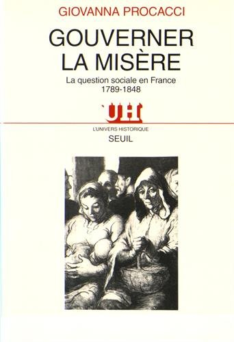 Gouverner la misère : la question sociale en France, 1789-1848