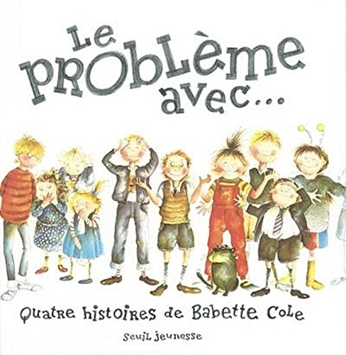 Le problème avec : quatre histoires de Babette Cole