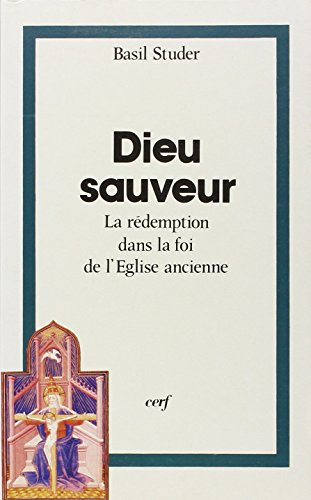 Dieu sauveur : la rédemption dans la foi de l'Eglise ancienne