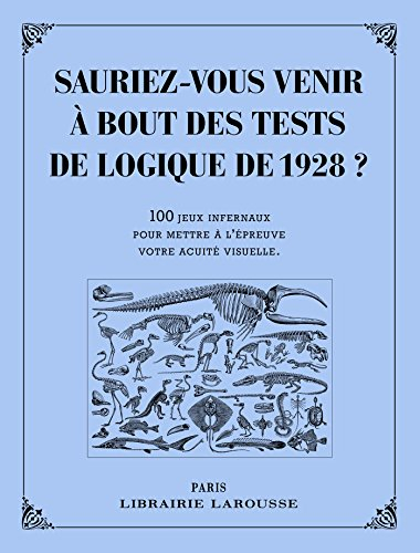 Sauriez-vous venir à bout des tests de logique de 1928 ? : 100 jeux infernaux pour mettre à l'épreuv