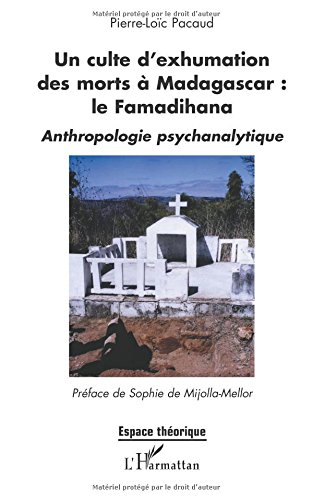 Un culte d'exhumation des morts à Madagascar : le famadihana : anthropologie psychanalytique