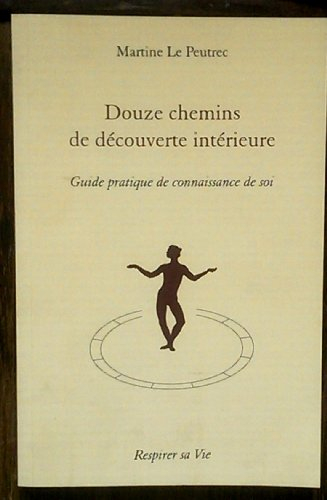 douze chemins de découverte intérieure : guide pratique de connaissance de soi