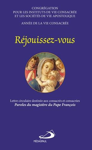 Réjouissez-vous : lettre circulaire destinée aux consacrés et consacrées : paroles du magistère du p