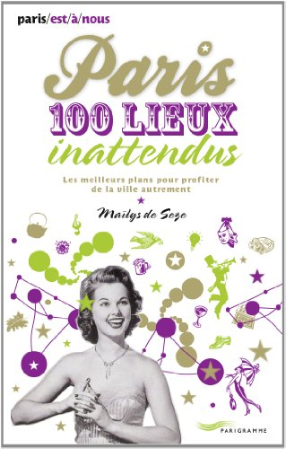 Paris 100 lieux inattendus : les meilleurs plans pour profiter de la ville autrement