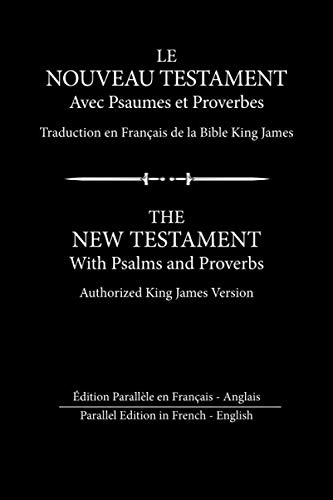 Le Nouveau Testament avec Psaumes et Proverbes: Édition Parallèle en Français - Anglais