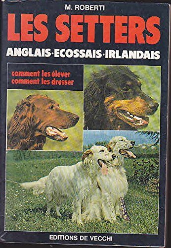 Les Setters : comment les élever, comment les dresser