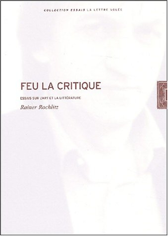 Feu la critique : essais sur l'art et la littérature