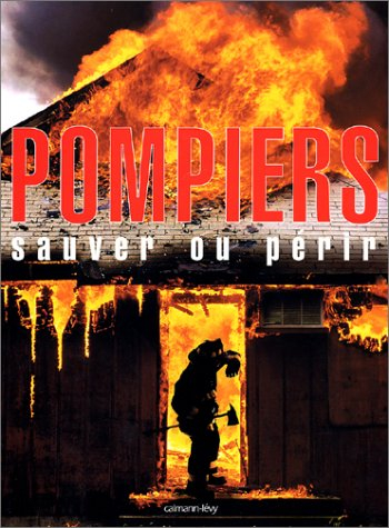 Pompiers : sauver ou périr