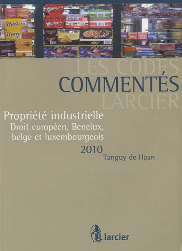 Propriété industrielle : droit européen, Benelux, belge et luxembourgeois : 2010