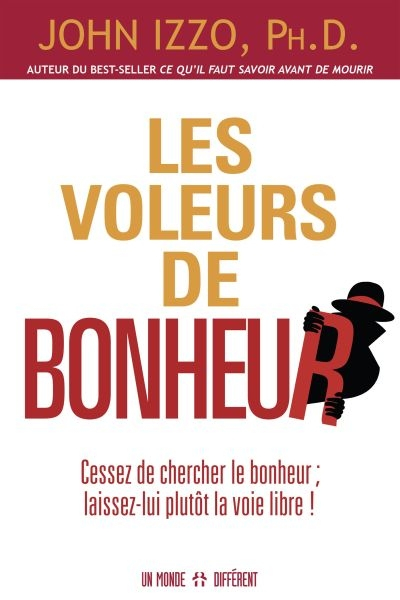 Les voleurs de bonheur : cessez de chercher le bonheur; laissez-lui plutôt la voie libre!