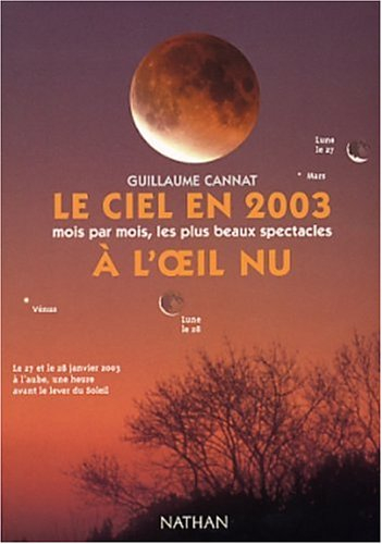 Le ciel en 2003 à l&#039;oeil nu : mois par mois, les plus beaux spectacles