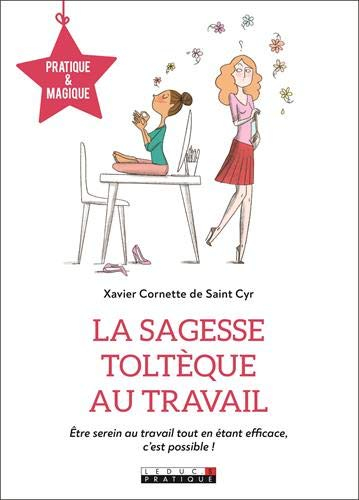 La sagesse toltèque au travail : être serein au travail tout en étant efficace, c'est possible !
