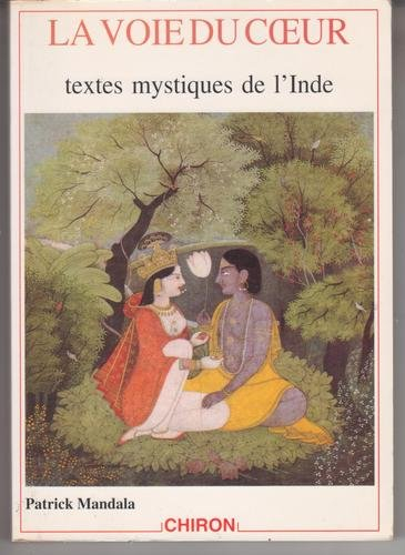 La voie du coeur : textes mystiques de l'Inde du XIIIe au XVIIIe siècle