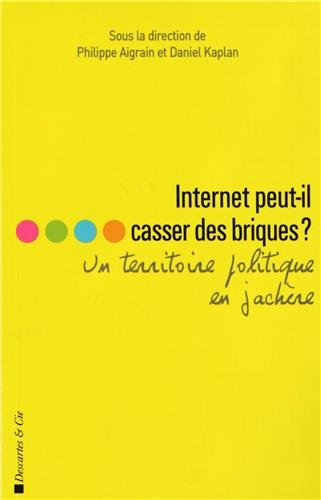 Internet peut-il casser des briques ? : un territoire politique en jachère