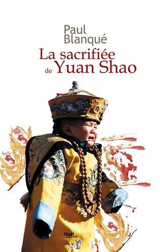 La sacrifiée de Yuan Shao : roman d'un voyage en terre chinoise