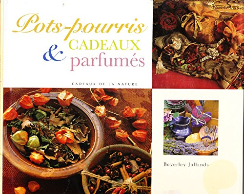 pots-pourris et cadeaux parfumés : recettes traditionnelles à base de plantes aromatiques (cadeaux d
