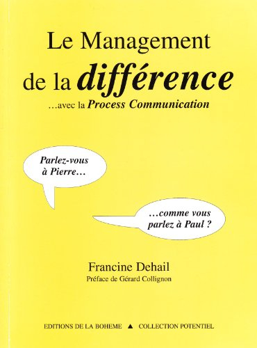Le management de la différence avec la Process communication : Parlez-vous à Pierre comme vous parle