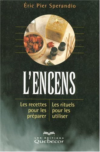 L'Encens : recettes pour les préparer, les rituels pour les utiliser