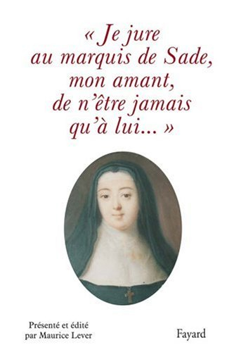 Je jure au marquis de Sade, mon amant, de n'être jamais qu'à lui...