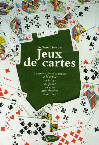 Le grand livre des jeux de cartes : comment jouer et gagner à la belote, au bridge, au poker, au ram