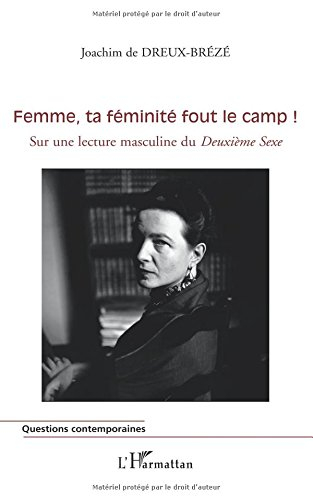 Femme, ta féminité fout le camp ! : sur une lecture masculine du Deuxième sexe